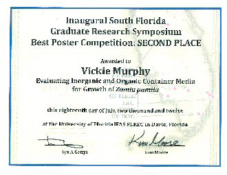 Inaugural South Florida Graduate Research Symposium Best Poster Second Place awarded to Vickie Murphy on Evaluating Inorganic and Organic Media for Growth of Zamia Pumila